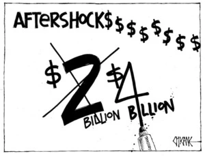 AFTERSHOCK$$$$$$$$$$ $2 Billion/ $4 Billion. [Canterbury earthquake]. 9 September 2010