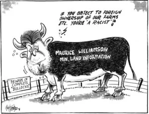 Maurice Williamson Min. Land Information. "If you object to foreign ownership of our farms etc. you're 'a racist'!" Beware of complete bullocks. 9 September 2010