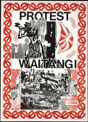 Protest Waitangi; Treaty is a fraud. Waitangi - a day off or a rip off? [1988].