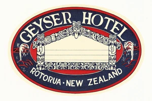 Geyser Hotel (Whakarewarewa) :Geyser Hotel, Rotorua, New Zealand [Luggage label. ca 1940]