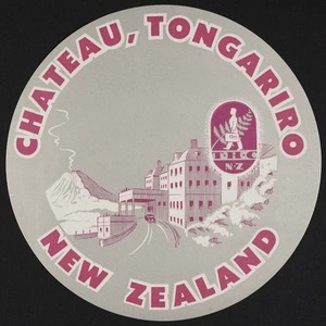 Tourist Hotel Corporation :Chateau Tongariro, New Zealand [Luggage label. 1966]