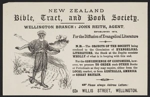 New Zealand Bible, Tract and Book Society :New Zealand Bible, Tract, and Book Society, Wellington Branch; John Reith, agent. Established 1873 for the diffusion of evangelical literature ... Semper spargens. Please always address letters [to] 62A Willis Street, Wellington [ca 1888-1908]