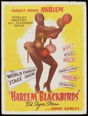 Direct from Harlem, world's greatest all coloured revue, the world famous "stage" show, "Harlem Blackbirds". Hot! Wild! Sexy! Thrilling! Torrid! Terrific! 32 sepia stars. Book early! [1956]