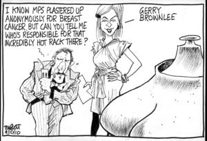 "I know MPs plastered up anonymously for breast cancer, but can you tell me who's responsible for that incredibly hot rack there?" "Gerry Brownlee." 9 October 2010