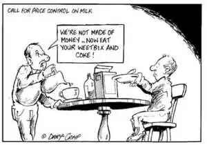 Call for price control on milk. "We're not made of money... Now eat your weetbix and coke!" ca 19 August 2002.