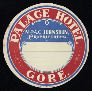Palace Hotel (Gore) :Palace Hotel Gore; Mrs A C Johnston, proprietress. Craig & Co., In'gill [Luggage label. 1910s?]