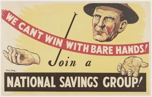 Pike, Bertram Edgar, 1890-1972 :We can't win with bare hands! Join a National Savings Group! [ca 1940-1941]