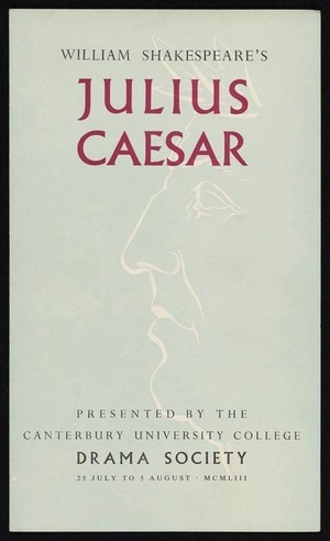 [Canterbury University College Drama Society] :William Shakespeare's Julius Caesar, presented by the Canterbury University College Drama Society. 25 July to 5 August MCMLIII [1953]. Printed at the Caxton Press. Programme