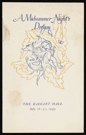 Canterbury University College Drama Society presents "A midsummer night's dream", by William Shakespeare. [Play produced by Ngaio Marsh]. Radiant Hall, July 26-31, 1945. Printed at the Caxton Press. Programme