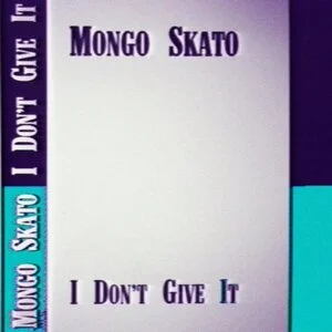 I don't give it / Mongo Skato.