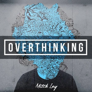 Overthinking / Mitch Ley.