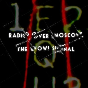 The wow! signal / Radio Over Moscow.