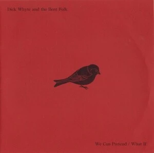 We can pretend ; What if / Dick Whyte and the Bent Folk.