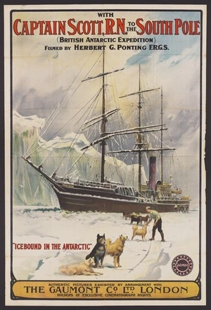 Gaumont Co. Ltd (London) :With Captain Scott, R.N. to the South Pole (British Antarctic Expedition) filmed by Herbert G. Ponting, F.R.G.S. "Icebound in the Antarctic". Authentic pictures exhibited by arrangement with the Gaumont Co. Ltd. London, holders of exclusive cinematograph rights. [1912?].