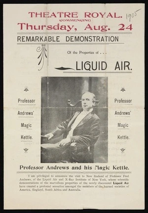 Theatre Royal, commencing Thursday, Aug 24. Remarkable demonstration of the properties of liquid air. Professor Andrews' magic kettle. Daily Times Print [1905].