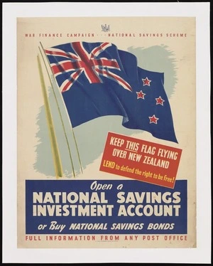 New Zealand :War Finance Campaign ... National Savings Scheme. Keep THIS flag flying over New Zealand. Lend to defend the right to be free! Open a national savings investment account or buy national savings bonds. Full information from any post office. E V Paul, Government Printer, Wellington [1940]