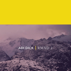 RMXD 2 / Adi Dick.