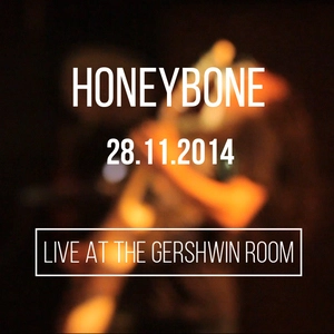 Live at the Gershwin Room, 28.11.14 / Honeybone.
