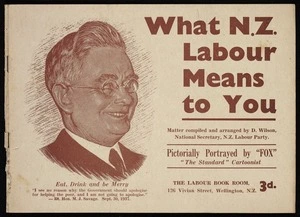 New Zealand Labour Party: What N.Z. Labour means to you, written and arranged by David Wilson, National Secretary, N.Z. Labour Party. Pictorially portrayed by "Fox", "The Standard" cartoonist. Wellington, Printed by the Standard Press, Marion Street, Wellington N.Z., [1938].