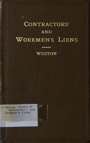 Contractors' and workmen's liens / by Claude H. Weston.