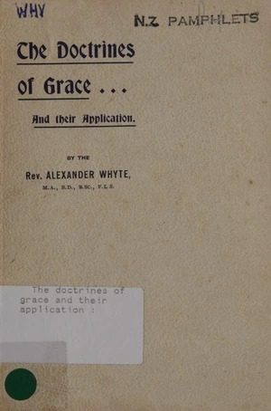 The doctrines of grace and their application : some studies of a colonial ministry / by Alexander Whyte.