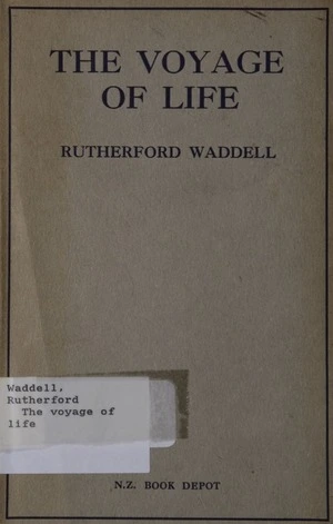 The voyage of life : eight addresses on some aspects of it / by Rutherford Waddell.