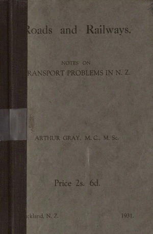 Roads and railways : notes on transport problems in N.Z. / Arthur Gray.