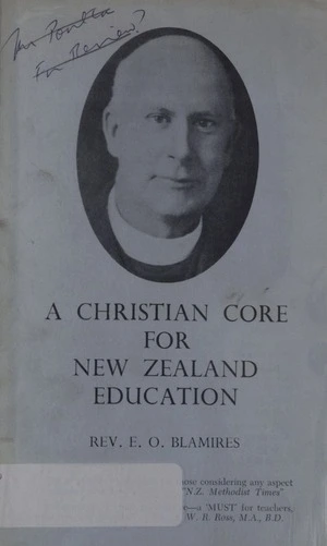 A Christian core for N.Z. education / by E.O. Blamires.