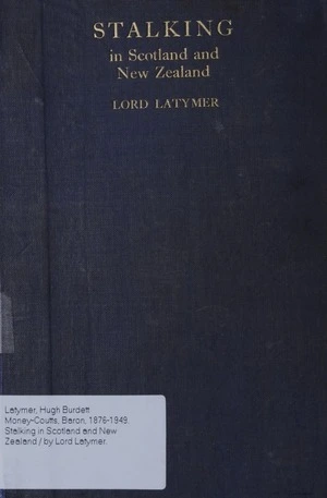 Stalking in Scotland and New Zealand / by Lord Latymer.