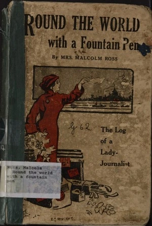 Round the world with a fountain pen : the log of a lady journalist / by Mrs. Malcolm Ross.