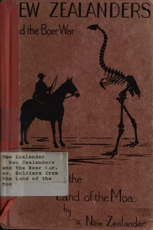 New Zealanders and the Boer War, or, Soldiers from the land of the moa / by a New Zealander.