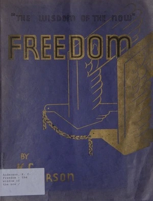 Freedom : the wisdom of the now / by K.C. Anderson ; edited by C.W. Morrison and B. Anderson.