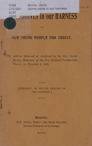 Some joints in our harness, or, our young people for Christ : the address delivered at Auckland / by the Rev. David Borrie ... on November 9, 1905.