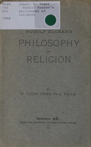 Rudolf Eucken's philosophy of religion / by W. Tudor Jones.
