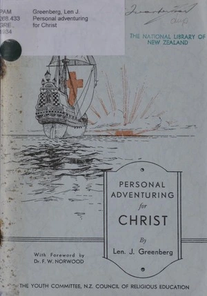 Personal adventuring for Christ : a statement of the principles of youth evangelism, with particular reference to the conditions affecting young people to-day / by Len J. Greenberg ; with foreword by F.W. Norwood.