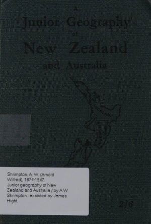 A junior geography of New Zealand and Australia / by A.W. Shrimpton ; assisted by James Hight.
