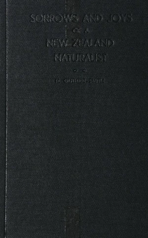 Sorrows and joys of a New Zealand naturalist / by H. Guthrie-Smith.