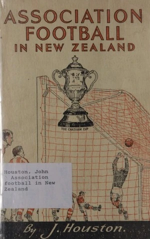 Association football in New Zealand : jubilee yearbook / by J. Houston.