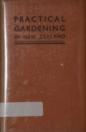 Practical gardening in New Zealand / by D. Tannock ; assisted by M.J. Barnett, A.C. Pye and other practical experts.