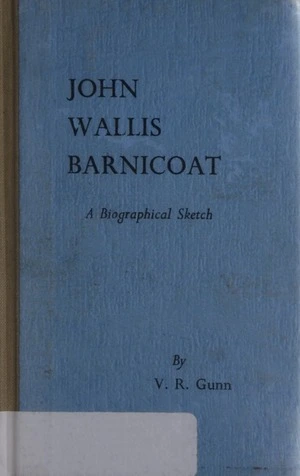 John Wallis Barnicoat : a biographical sketch / by V.R. Gunn.
