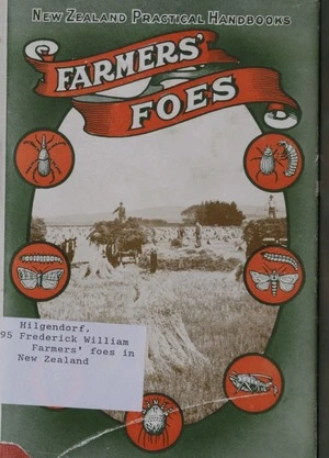 Farmers' foes in New Zealand : and how to cope with them / by F.W. Hilgendorf.