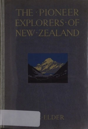 The pioneer explorers of New Zealand / John Rawson Elder.