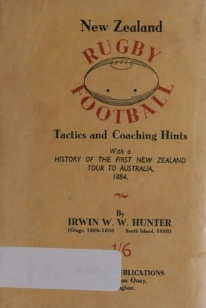 New Zealand rugby football : some hints and criticisms / by Irwin Hunter.