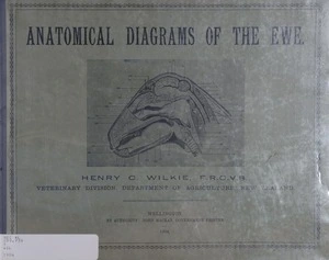 Anatomical diagrams of the ewe : a key to the large chart of a pregnant ewe, with explanatory notes / by Henry C. Wilkie.