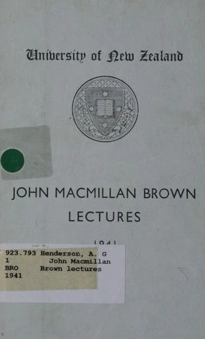 John Macmillan Brown lectures : 1941 / by A.G. Henderson.