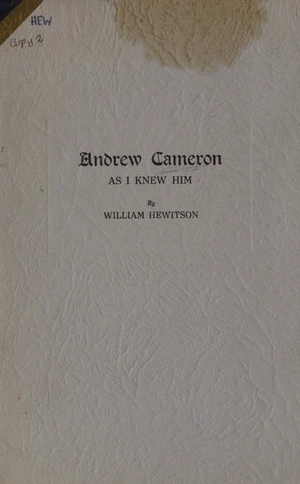 Andrew Cameron as I knew him : three memorial tributes to the Rev. Andrew Cameron, B.A., LL.D. / by William Hewitson.
