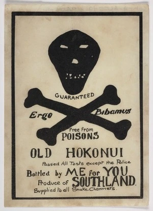 Old Hokonui. "Ergo bibamus"; guaranteed free from poisons ... Produce of Southland, supplied to all snake-charmers [Label. 1940s?]