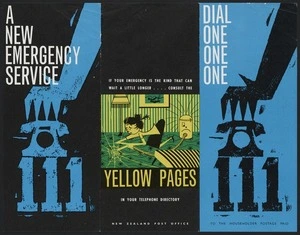 New Zealand Post Office :A new emergency service; dial one one one 111. If your emergency is the kind that can wait a little longer ... consult the Yellow Pages in your telephone directory [1961]