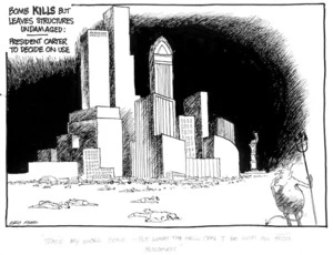 Heath, Eric Walmsley 1923- :Bomb kills but leaves structures undamaged. President Carter to decide on use. "That's my work done - but what the hell can I do with all those buildings?" [Dominion, 4 July 1977]