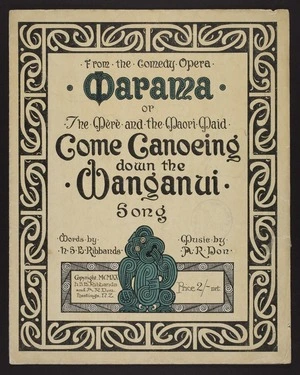 Come canoeing down the Wanganui : Song from the comedy opera Marama, or, The mere and the Māori maid / words by H.S.B. Ribbands ; music by A.R. Don.